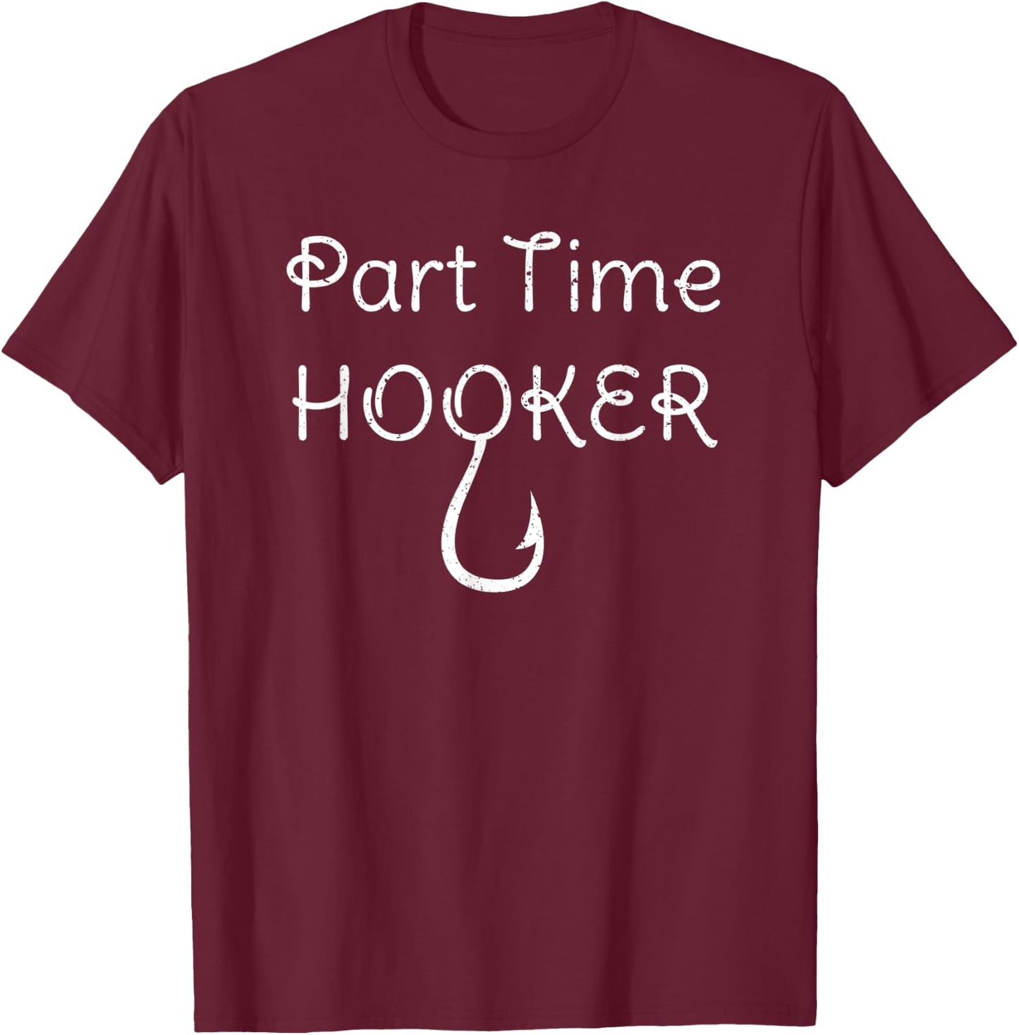 Part Time Hooker T-Shirt - T-Shirt | Maroon