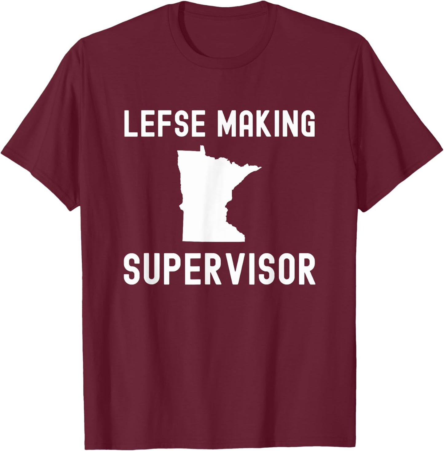 Lefse making supervisor funny Norwegian treat Minnesota joke T-Shirt - T-Shirt | Maroon