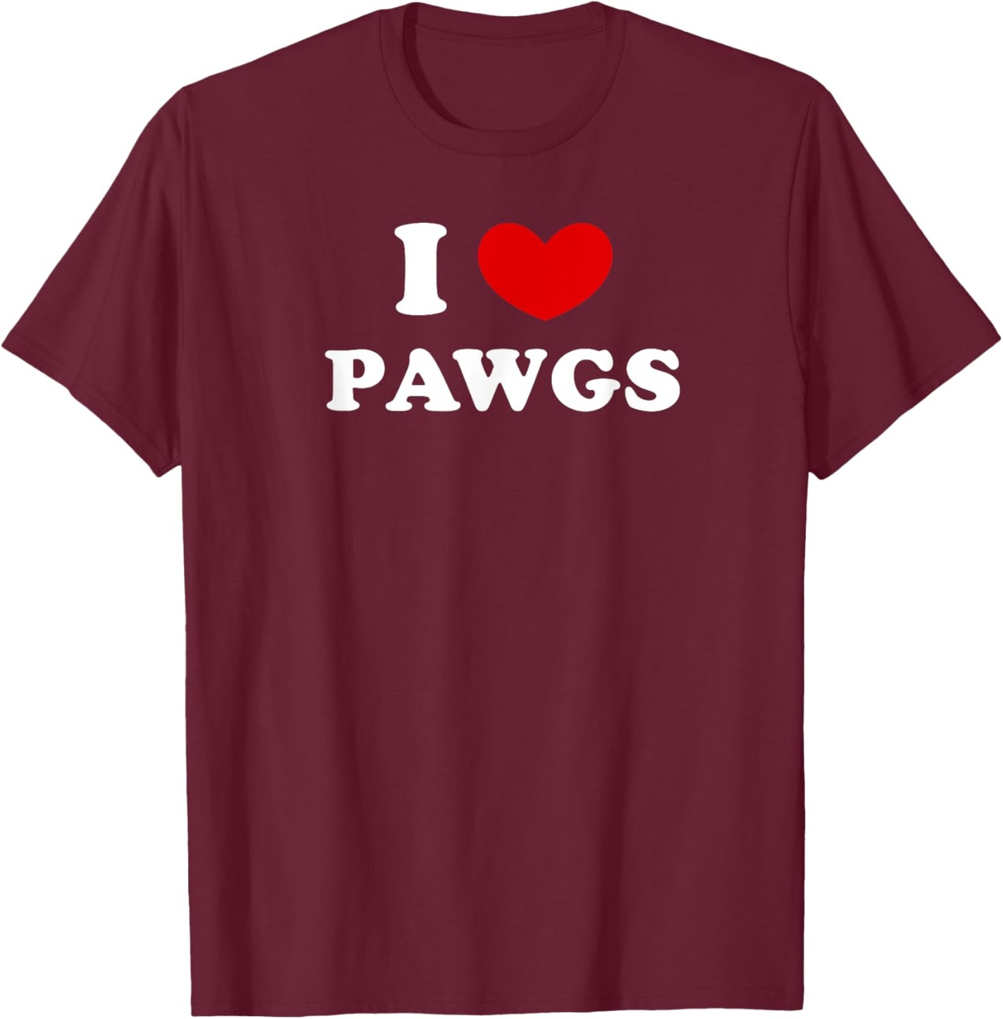 I Love PAWGs, I Heart PAWGs T-Shirt - T-Shirt | Maroon