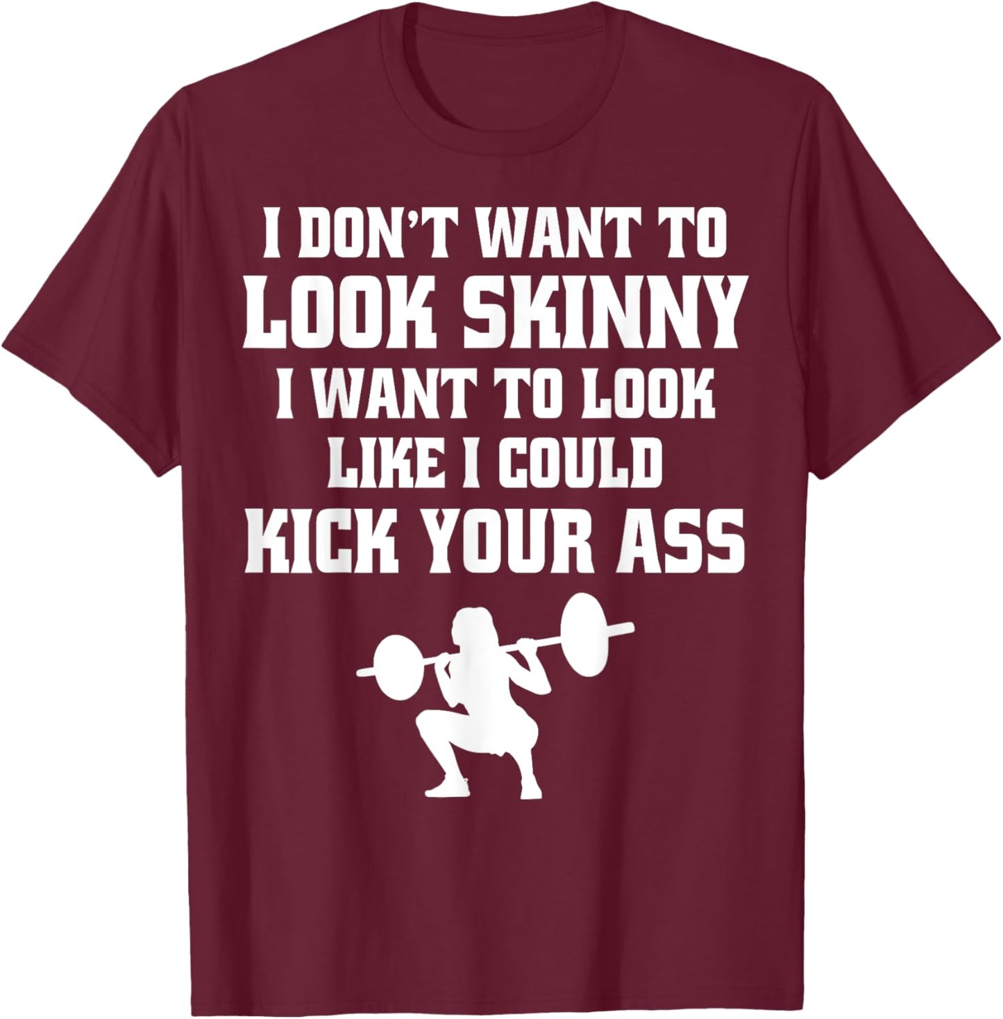Gym & Workout - I Dont Want To Look Skinny T-Shirt - T-Shirt | Maroon