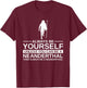 Always Be Yourself Neanderthal Gift Women Primate T-Shirt - T-Shirt | Maroon