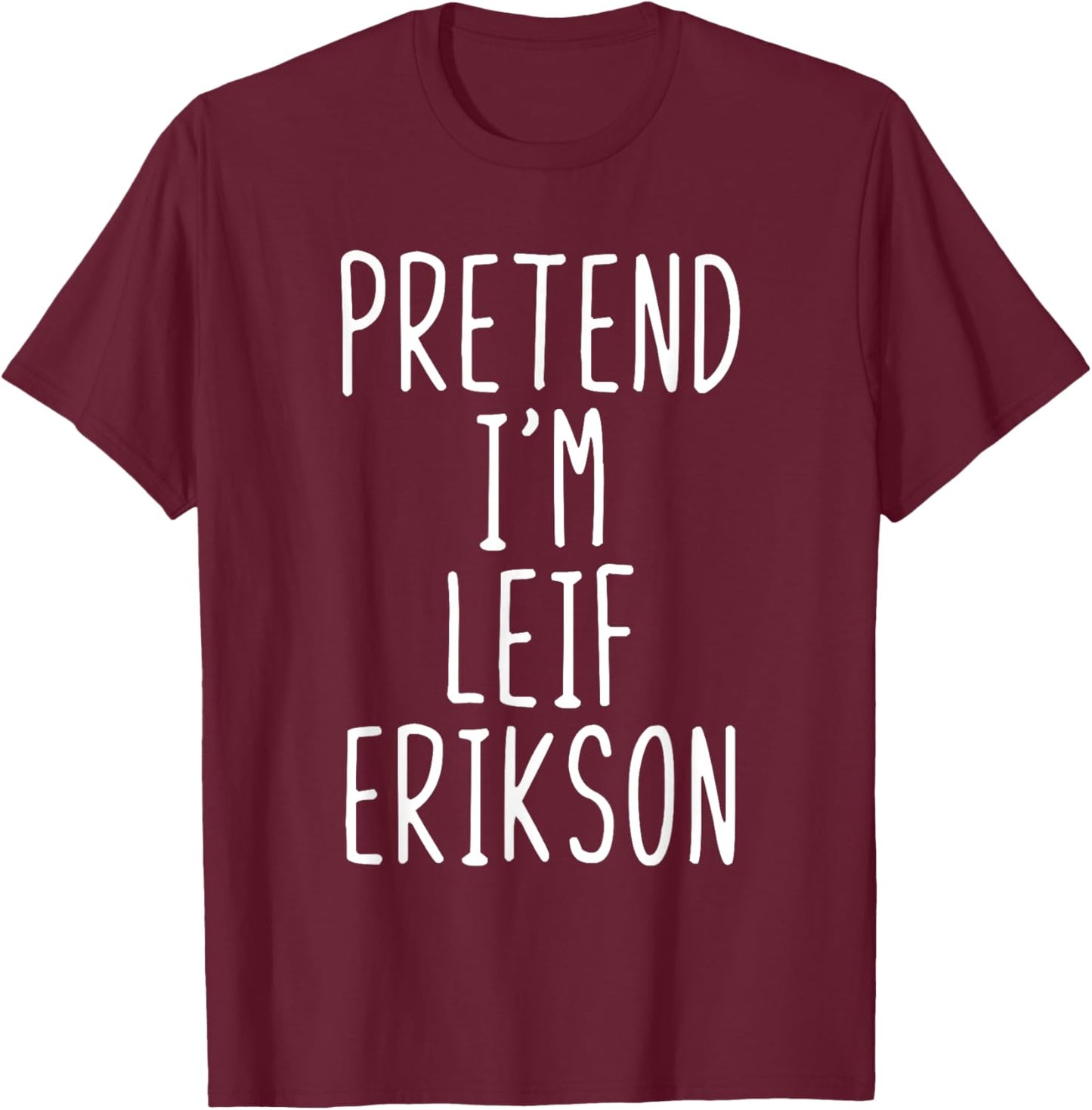 Pretend I'm Leif Erikson Costume Halloween Lazy Adult Kids T-Shirt - T-Shirt | Maroon