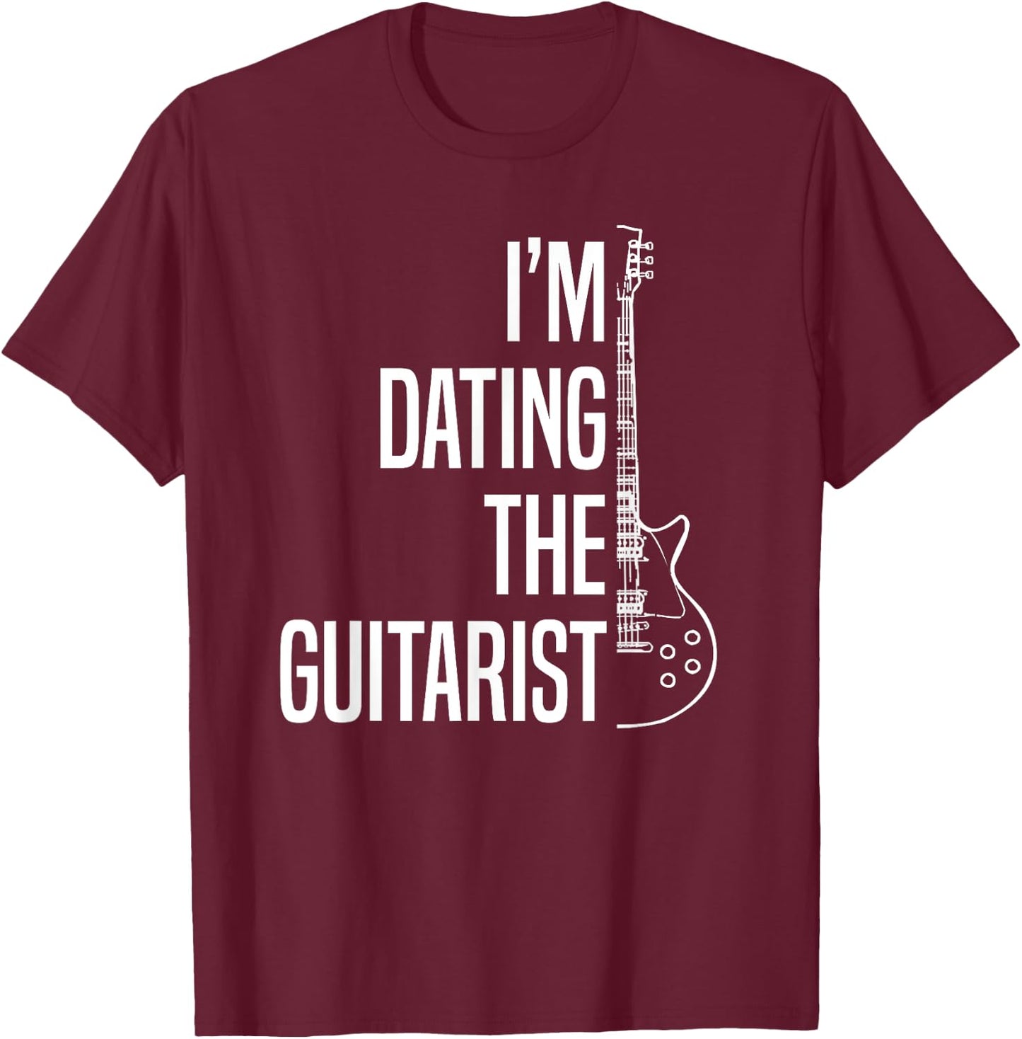 I'm Dating The Guitarist-Guitar Player-Guitarist Gift T-Shirt - T-Shirt | Maroon
