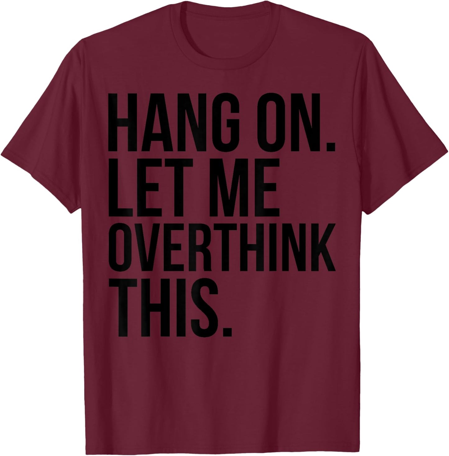 Introvert Funny - Hang On Let Me Overthink This T-Shirt - T-Shirt | Maroon