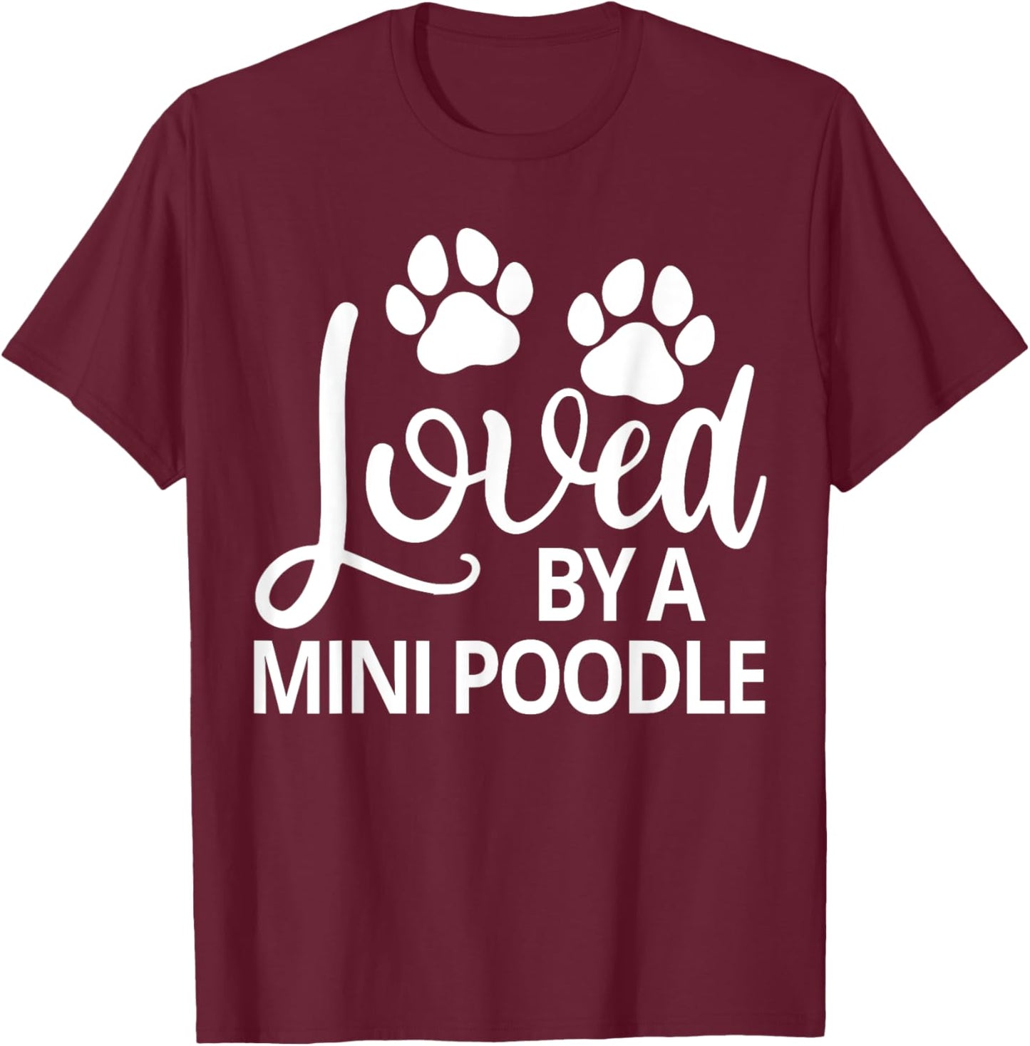 Mini Poodle Loved By A Mini Poodle T-Shirt - T-Shirt | Maroon