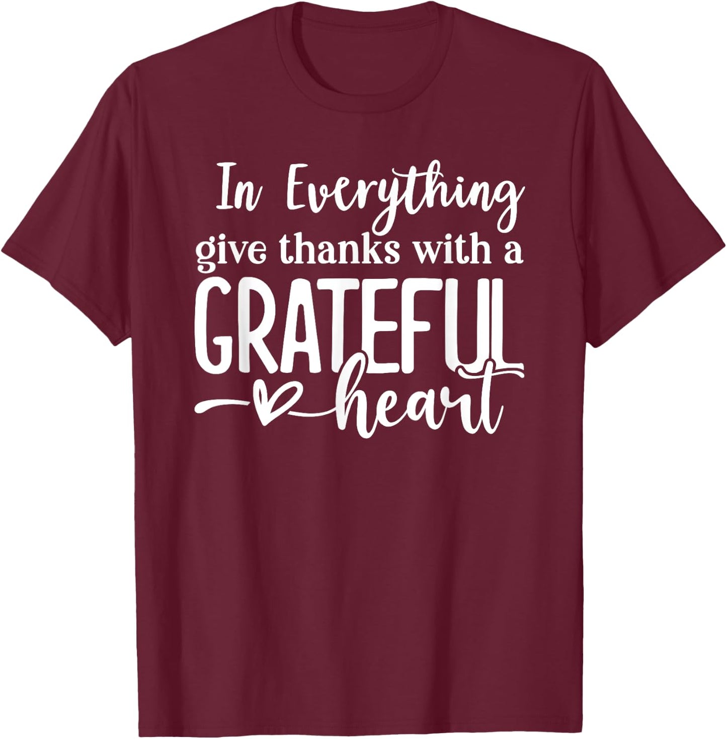 In Everything Give Thanks With a Grateful Heart Thanksgiving T-Shirt - T-Shirt | Maroon