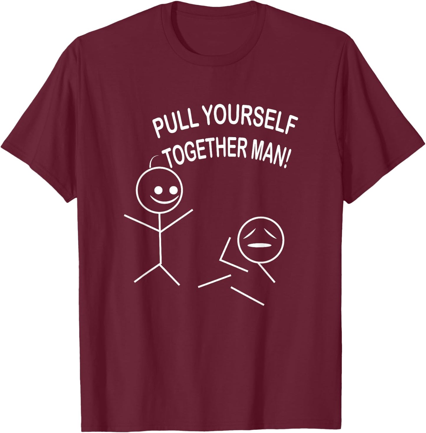 Pull yourself together dude funny ridiculous shirt T-Shirt - T-Shirt | Maroon