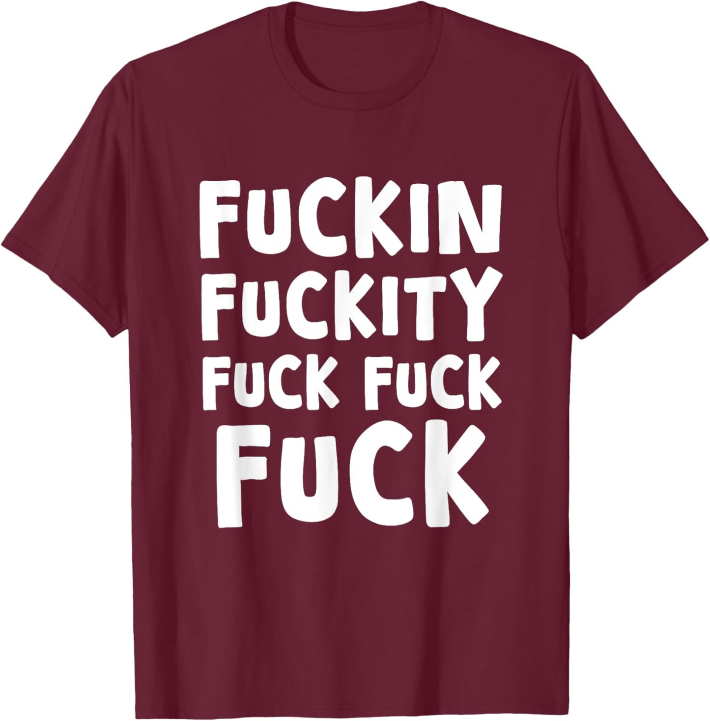 Fuckin Fuckity Fuck Fuck Fuck, Funny, Jokes, Sarcastic T-Shirt - T-Shirt | Maroon