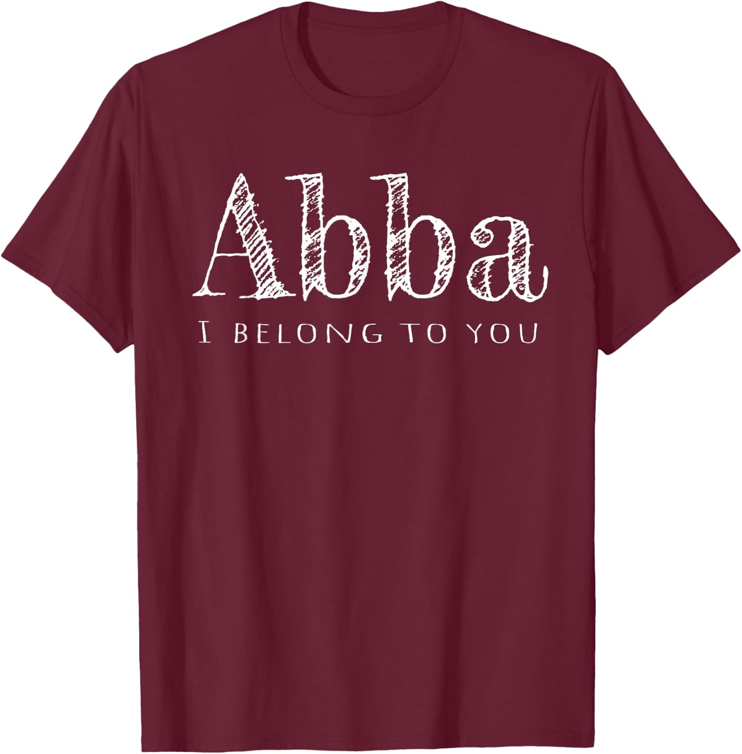 Abba Father I Belong To You T-Shirt - T-Shirt | Maroon