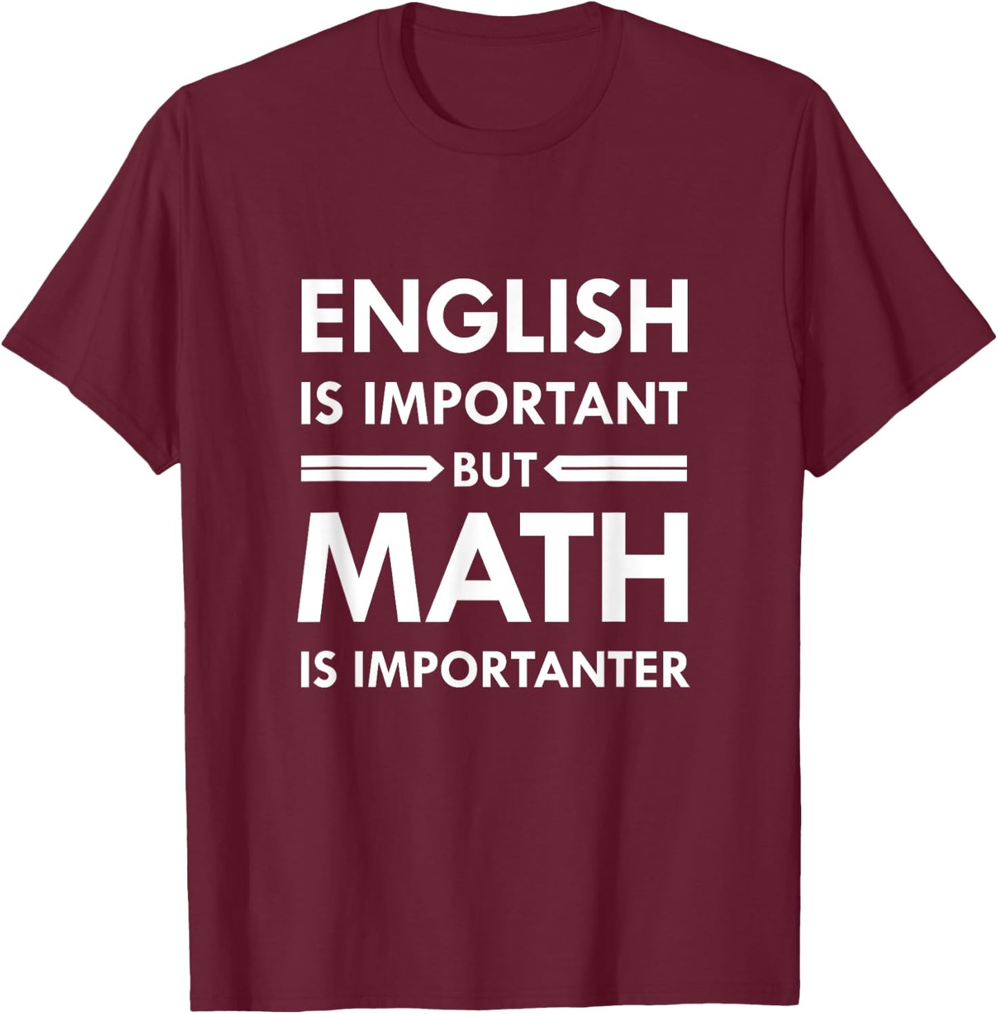 English is Important but Math is Importanter T-Shirt - T-Shirt | Maroon