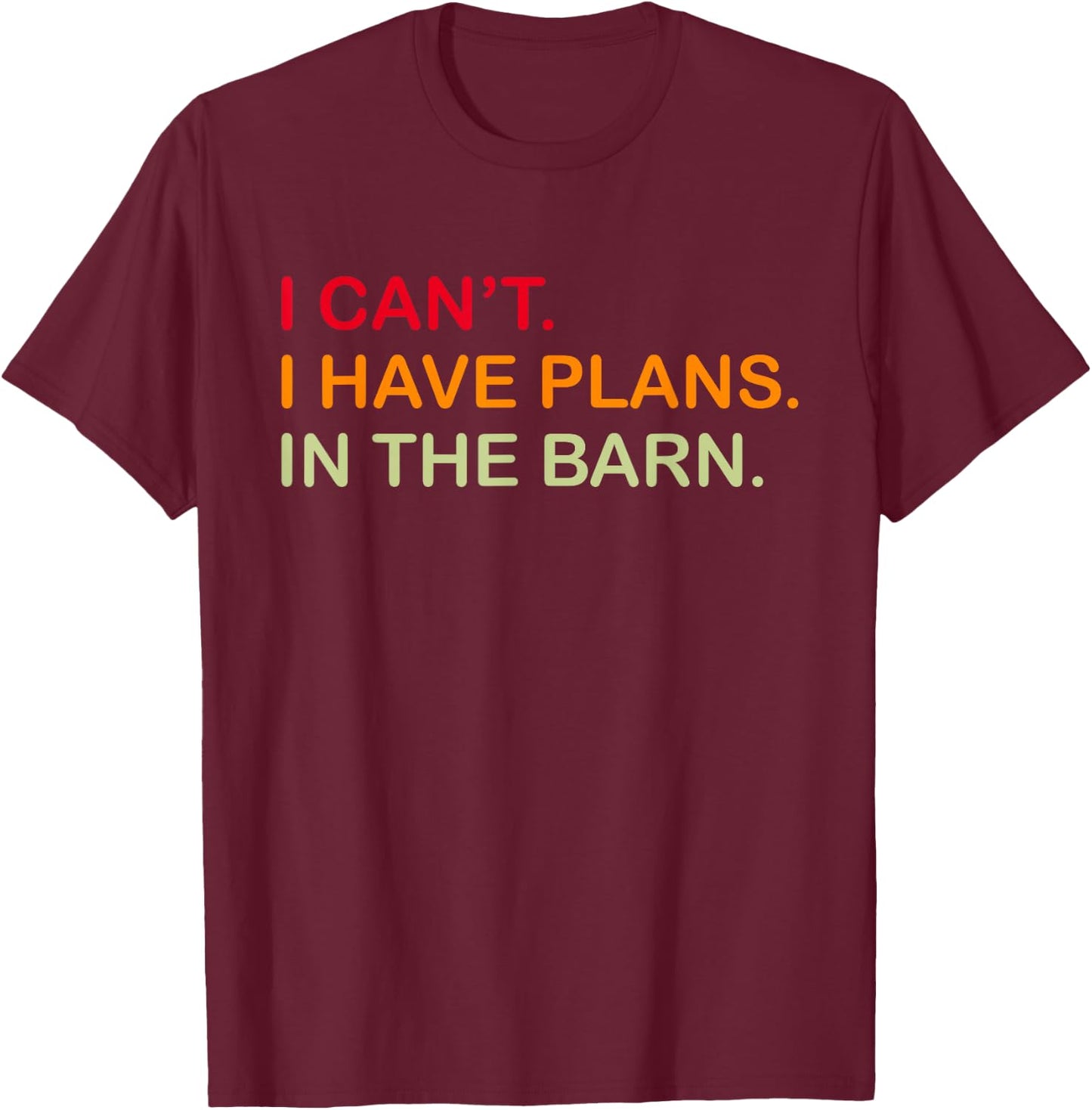 I Cant I Have Plans In The Barn Girl Farmer Boy Horse Cattle T-Shirt - T-Shirt | Maroon