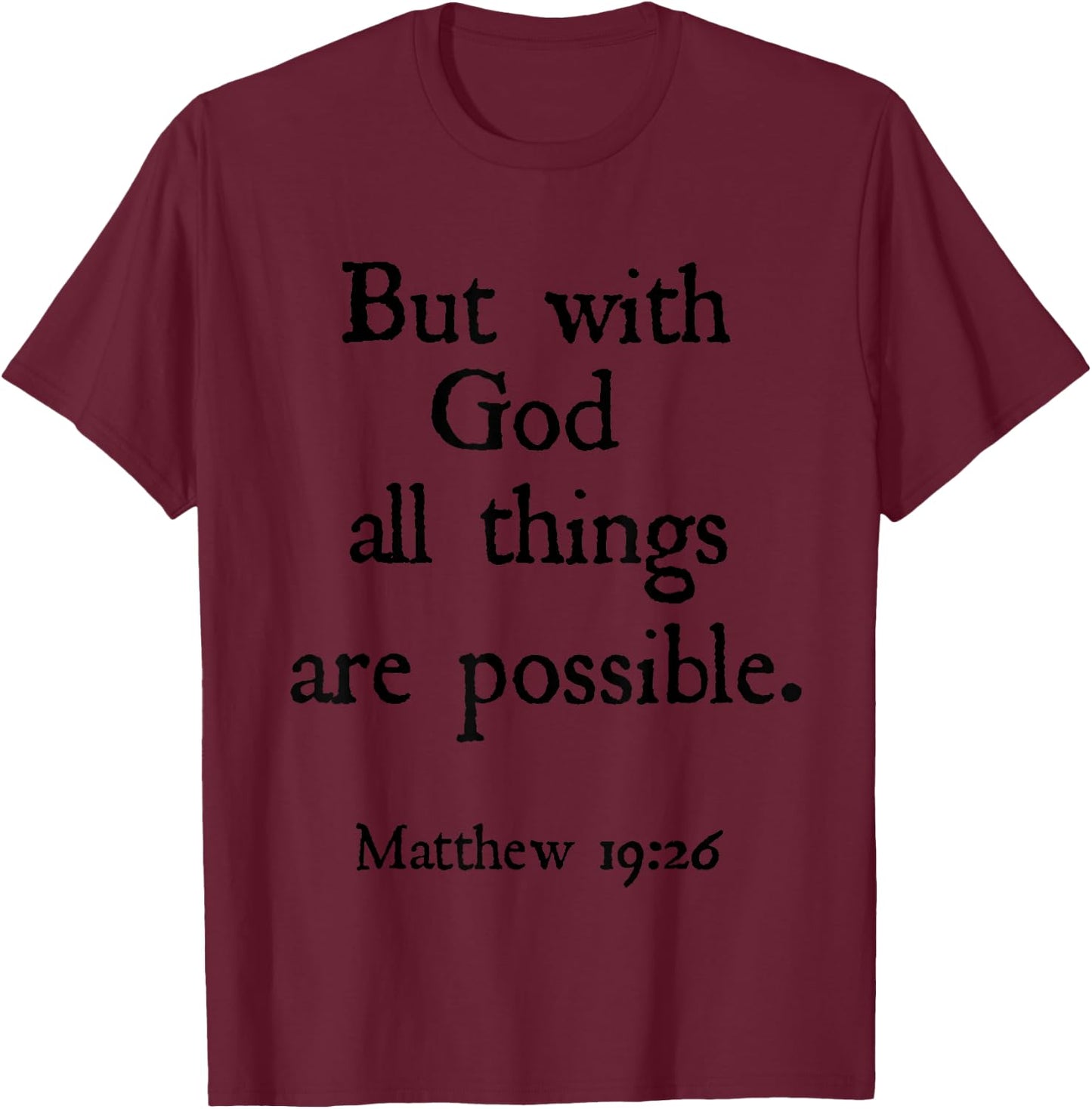 Matthew 19:26 With God All Things Are Possible Bible Verse T-Shirt - T-Shirt | Maroon