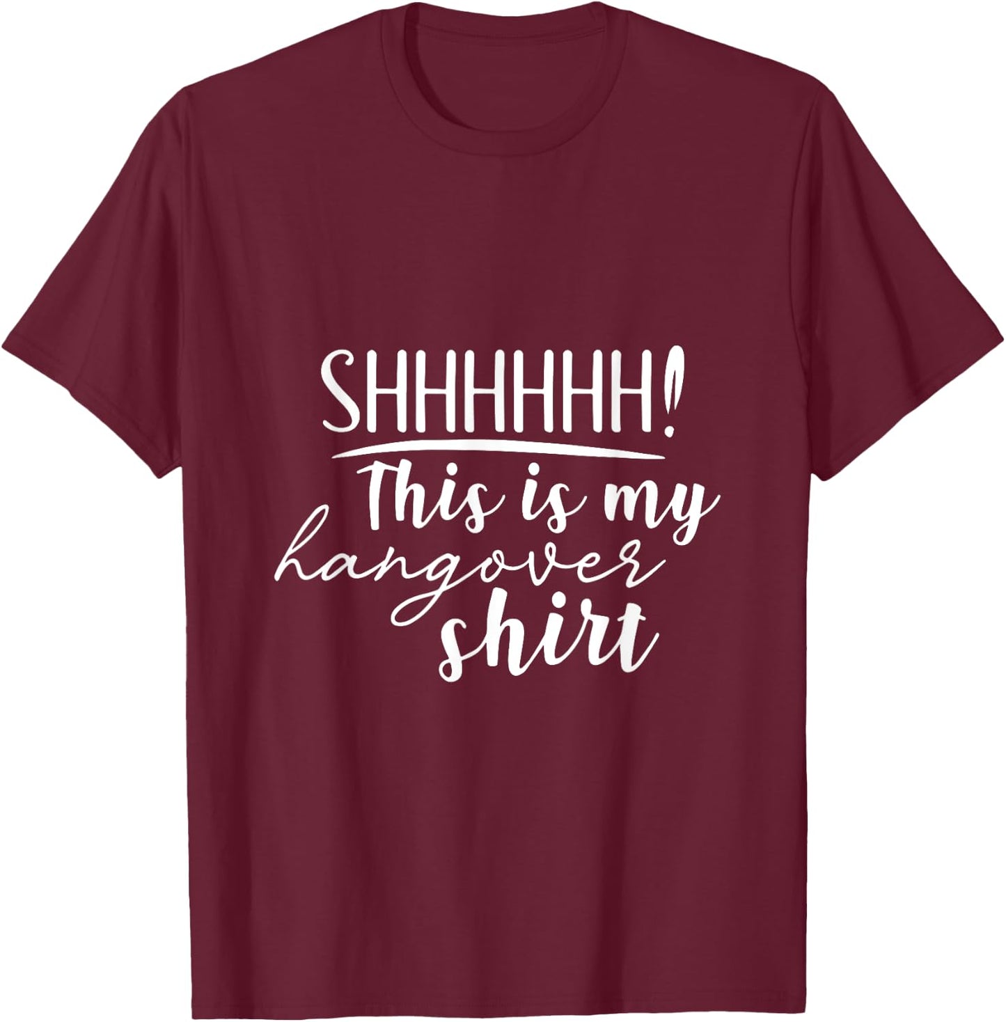 Shhh This Is My Hangover Shirt Funny Saying Drinking T-Shirt - T-Shirt | Maroon