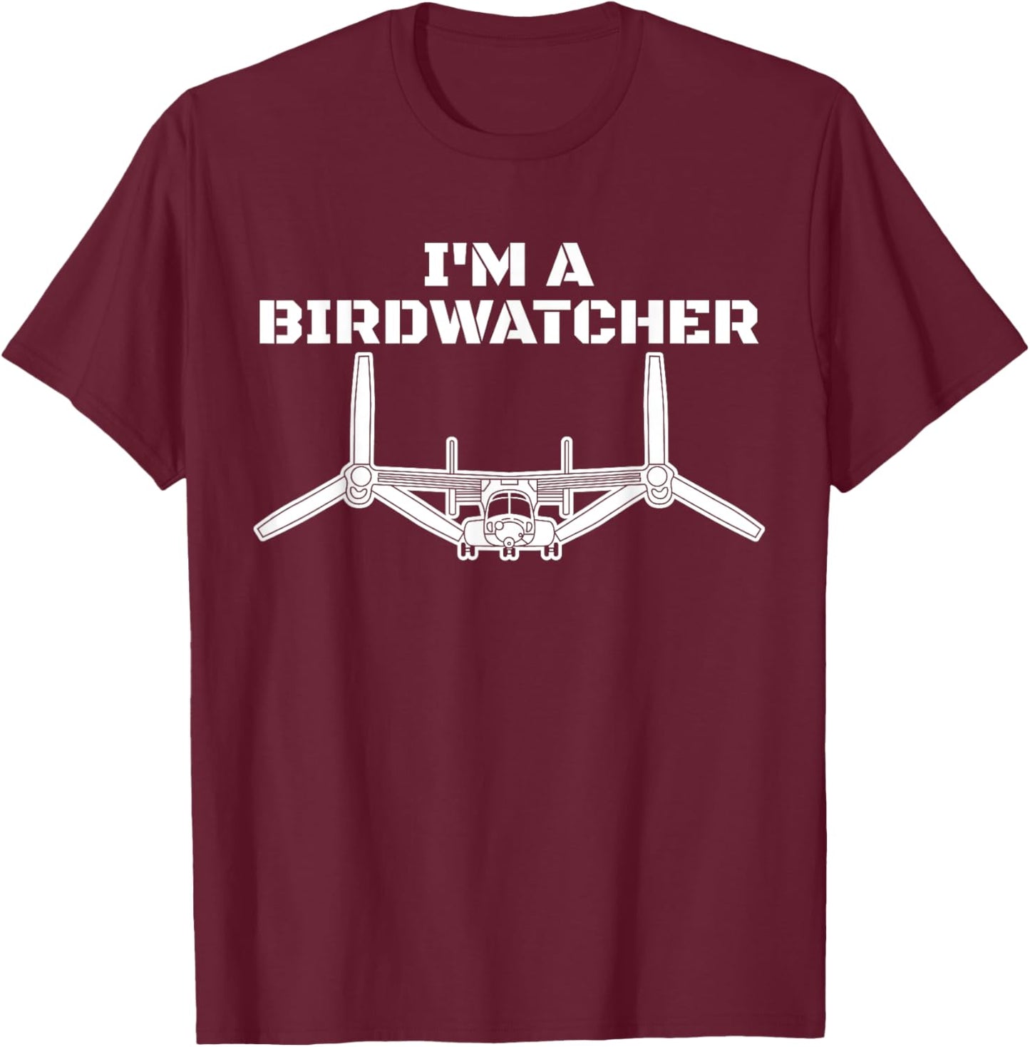 I'm A Bird Watcher V-22 Osprey Military Helicopter V22 T-Shirt - T-Shirt | Maroon