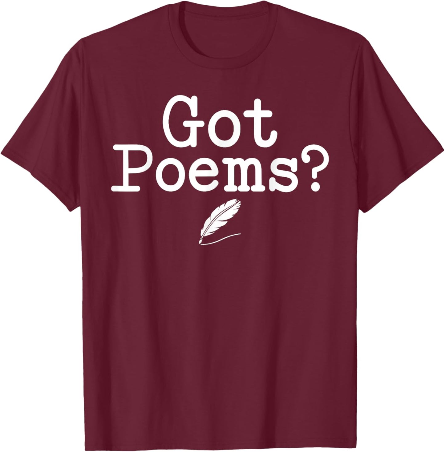 Poetry - Got Poems? T-Shirt - T-Shirt | Maroon