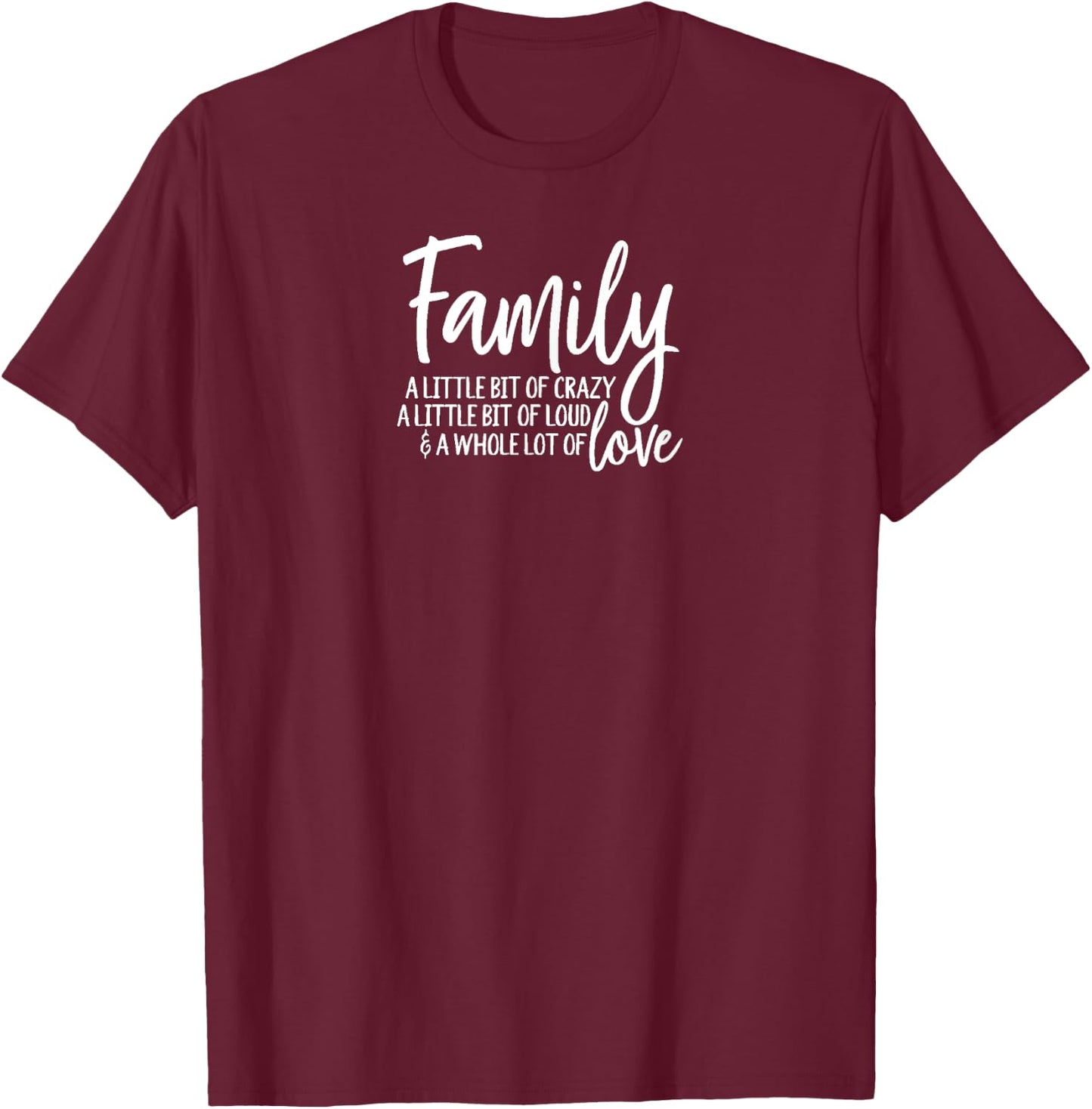 Family, A Little Bit of Crazy, A Little Bit of Loud T-Shirt - T-Shirt | Maroon