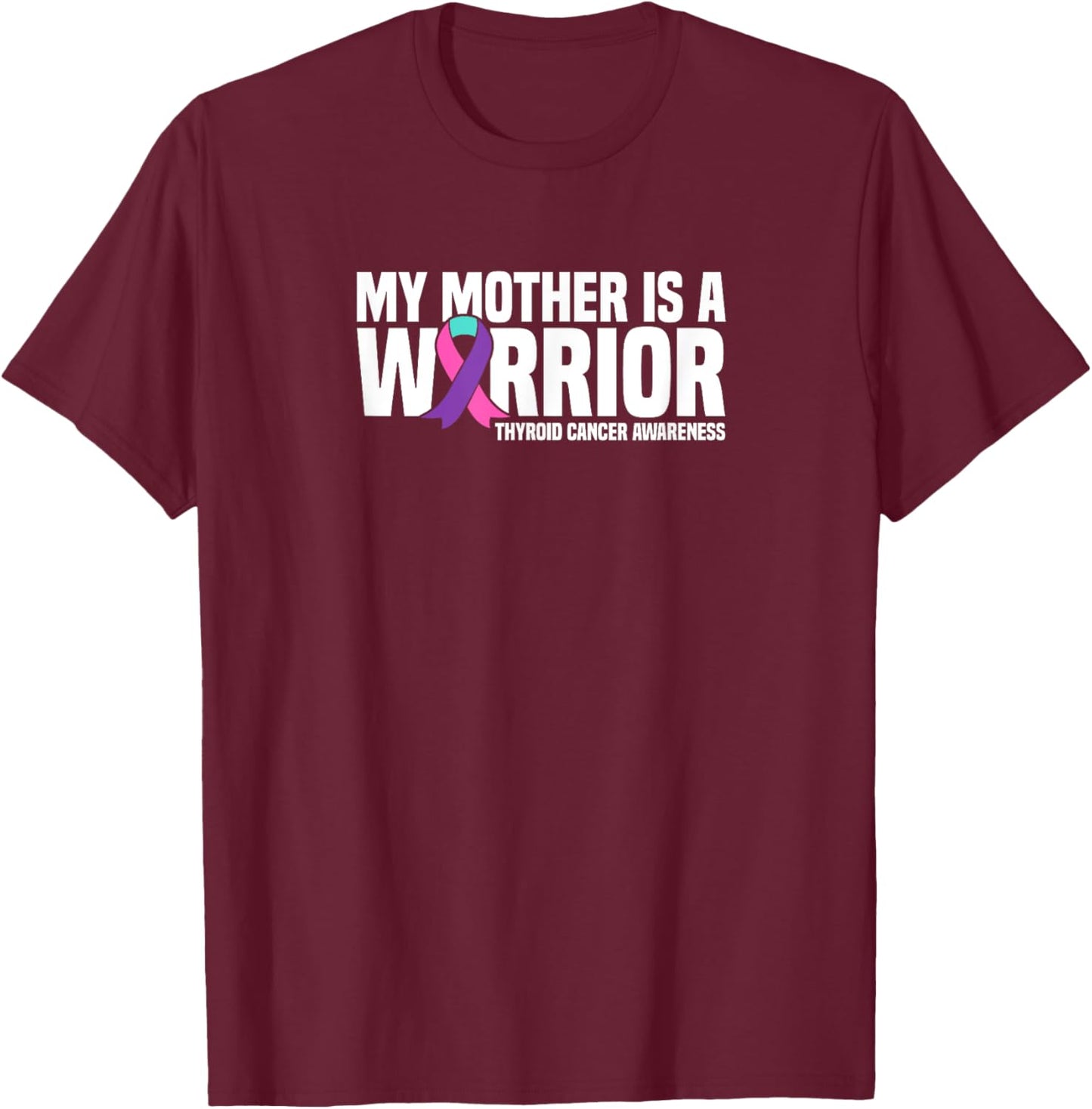 My Mother is a Warrior Thyroid Cancer Awareness T-Shirt - T-Shirt | Maroon
