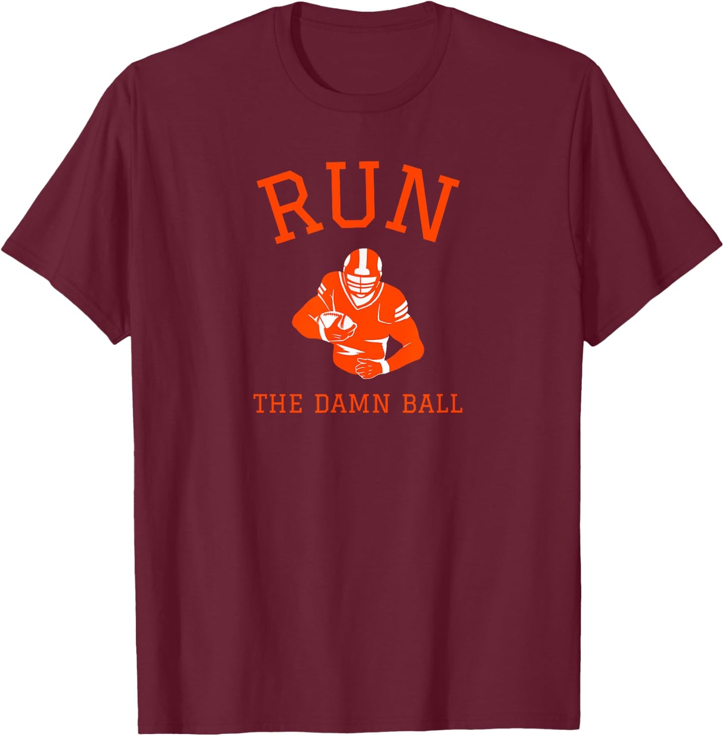 Run the Damn Ball - Football T-Shirt - T-Shirt | Maroon