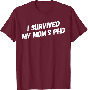 I Survived My Mom's PhD Funny Graduation T-Shirt - T-Shirt | Maroon