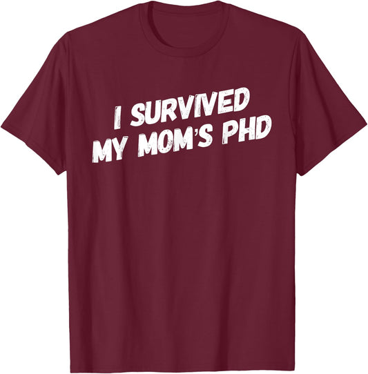I Survived My Mom's PhD Funny Graduation T-Shirt - T-Shirt | Maroon