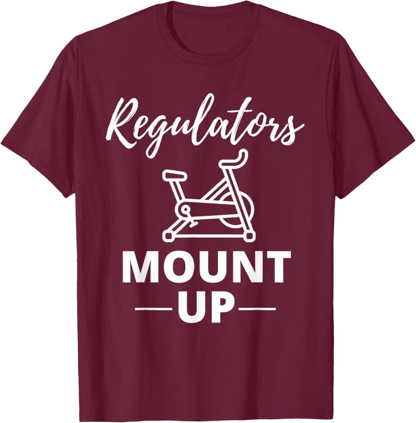 Regulators Mount Up Spin Class Funny Spinning Workout Gym T-Shirt - T-Shirt | Maroon