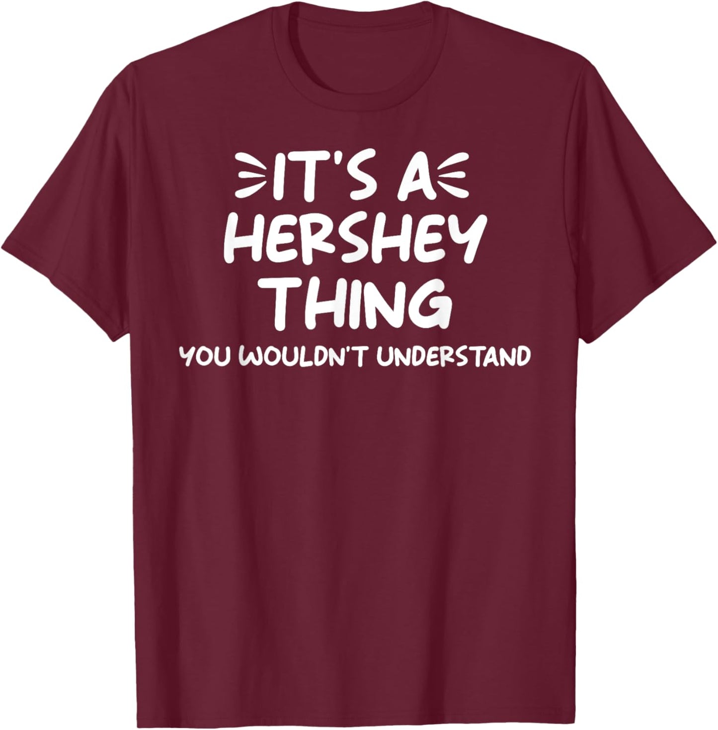 It's a Hershey Thing You Wouldn't Understand Present Lover T-Shirt - T-Shirt | Maroon