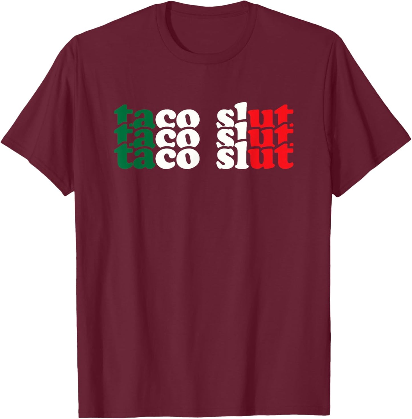 I'm A Slut for Tacos A Tac Hoe If You Will Mexican Food T-Shirt - T-Shirt | Maroon