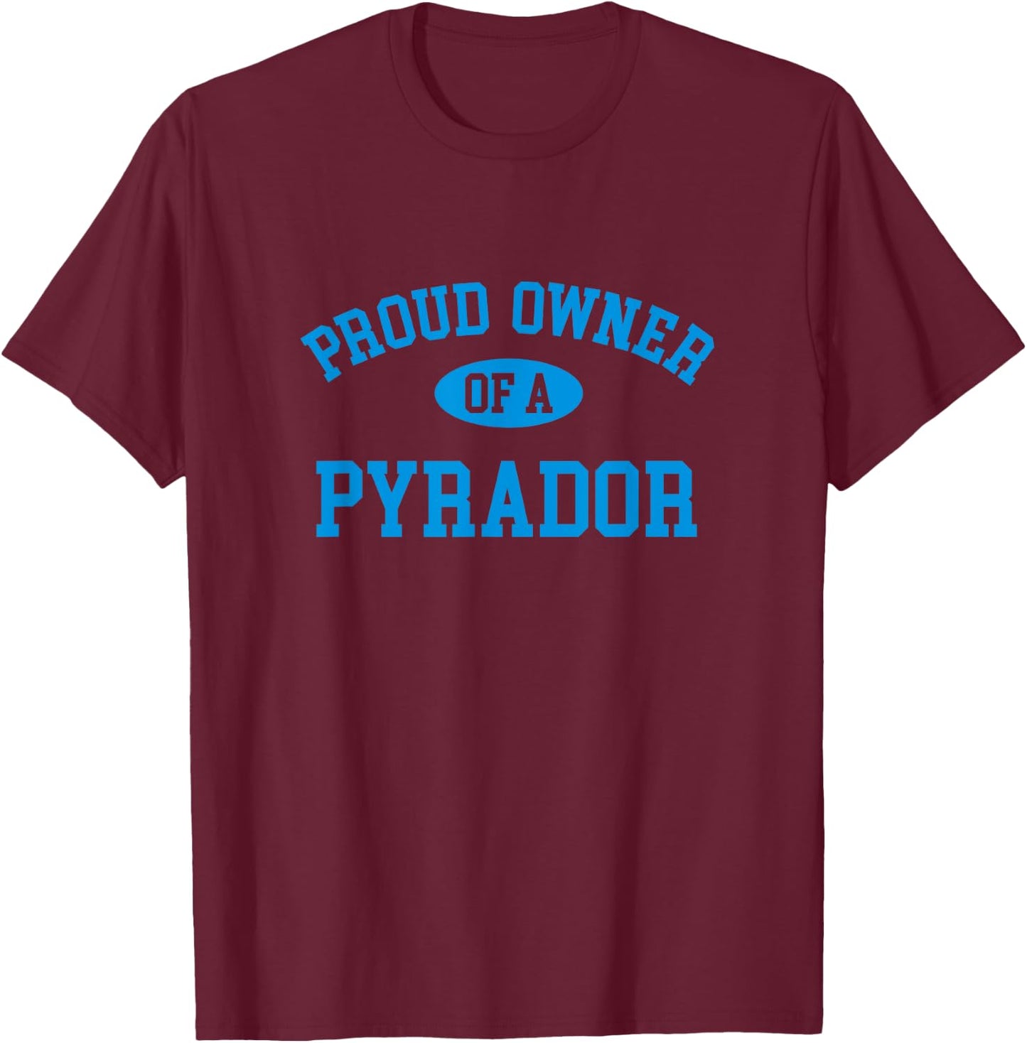 Proud Owner of a Pyrador T-Shirt - T-Shirt | Maroon
