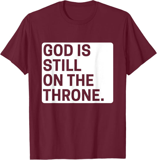 God is still on the throne.. T-Shirt - T-Shirt | Maroon