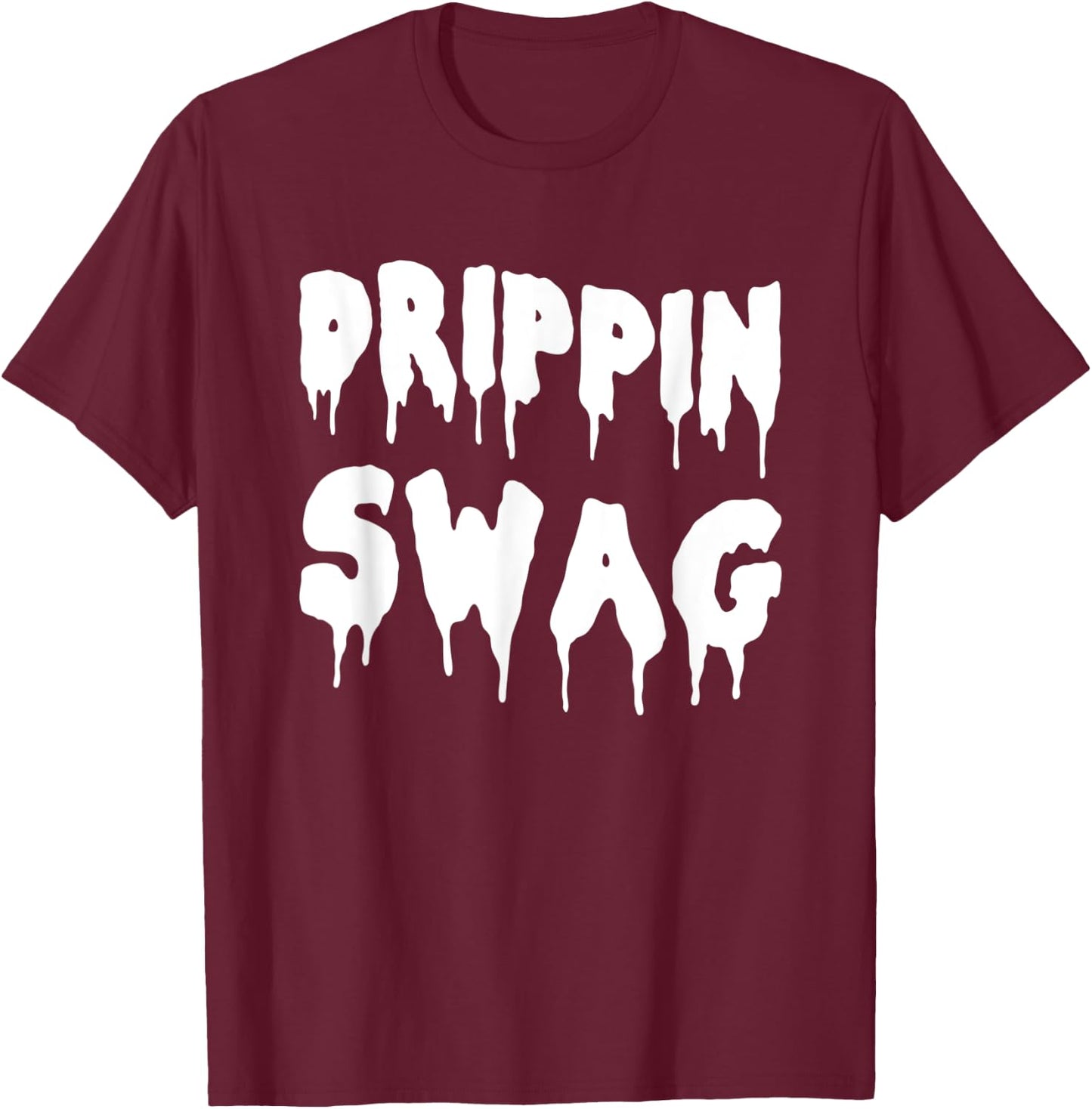 Drippin Swag Shirt For Hip Hop Lovers Rap Dripping T-Shirt - T-Shirt | Maroon