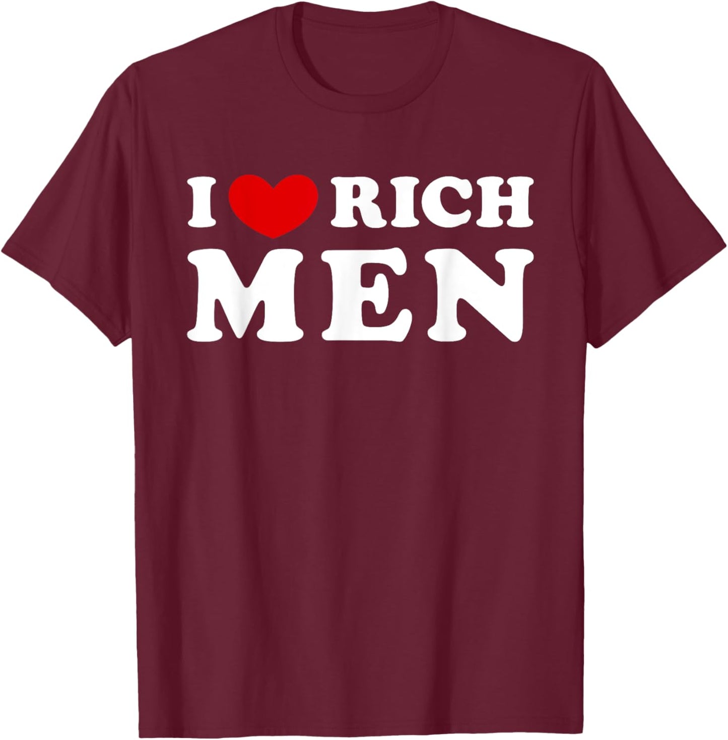 I Love Rich Men, I Heart Rich Men T-Shirt - T-Shirt | Maroon