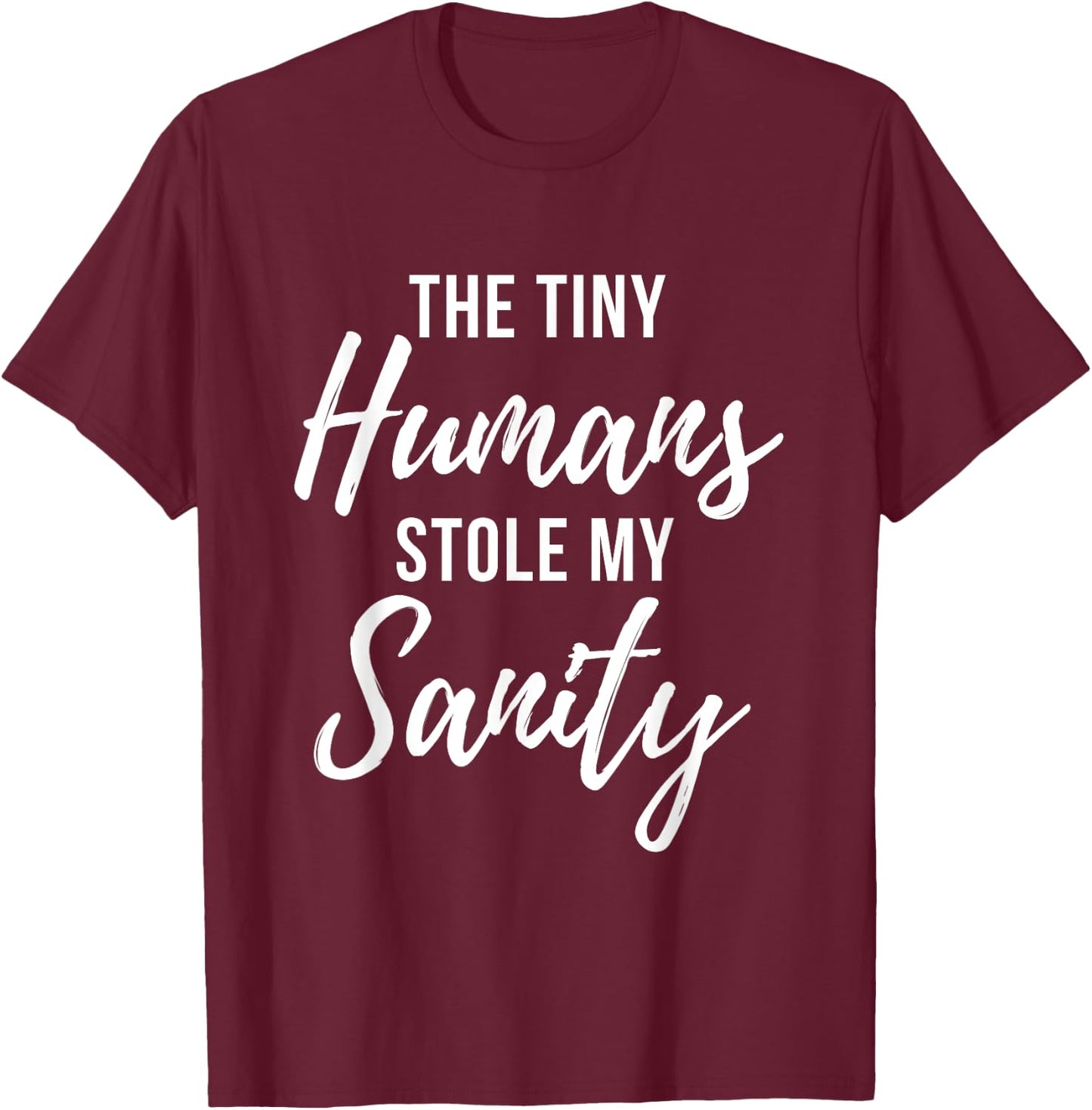 Tiny Humans Stole My Sanity - Crazy Mom Funny Quote T-Shirt - T-Shirt | Maroon