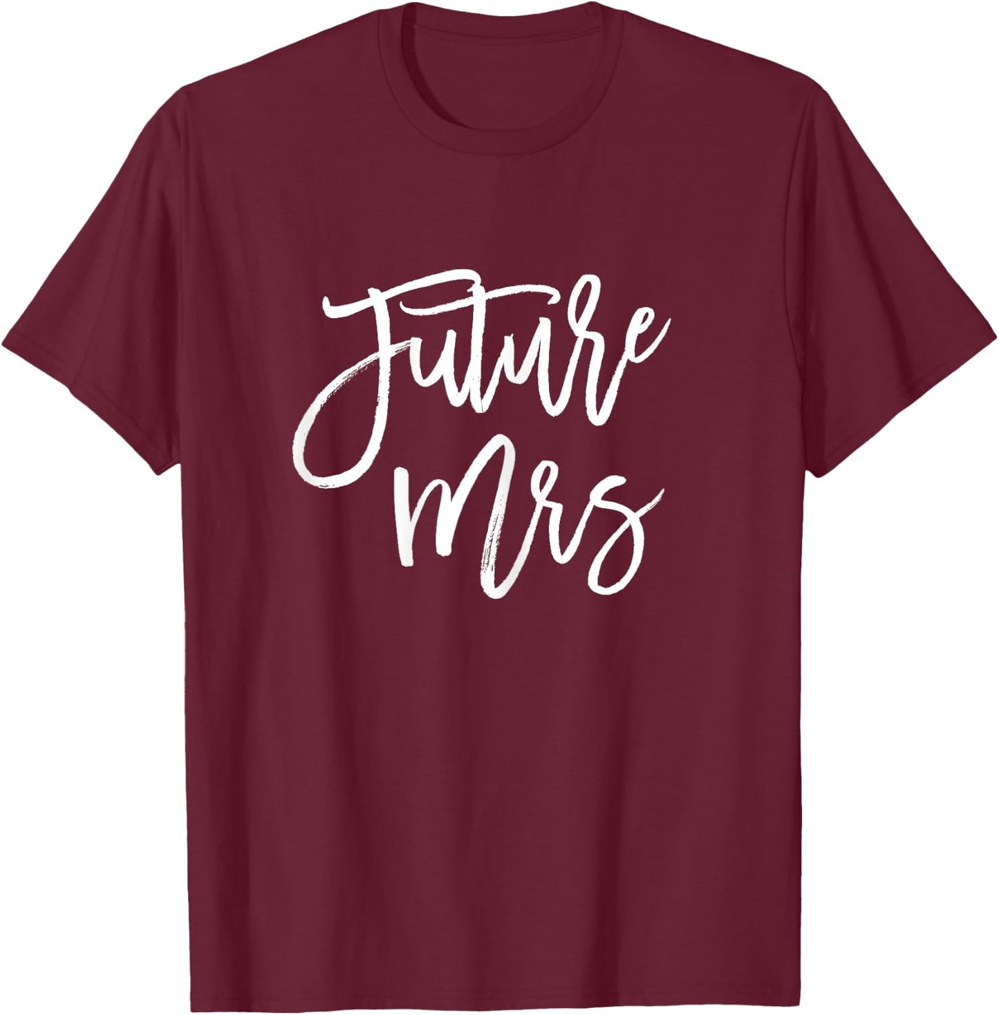 Future Mrs Shirt Engagement Bachelorette Party Fiancee T-Shirt - T-Shirt | Maroon