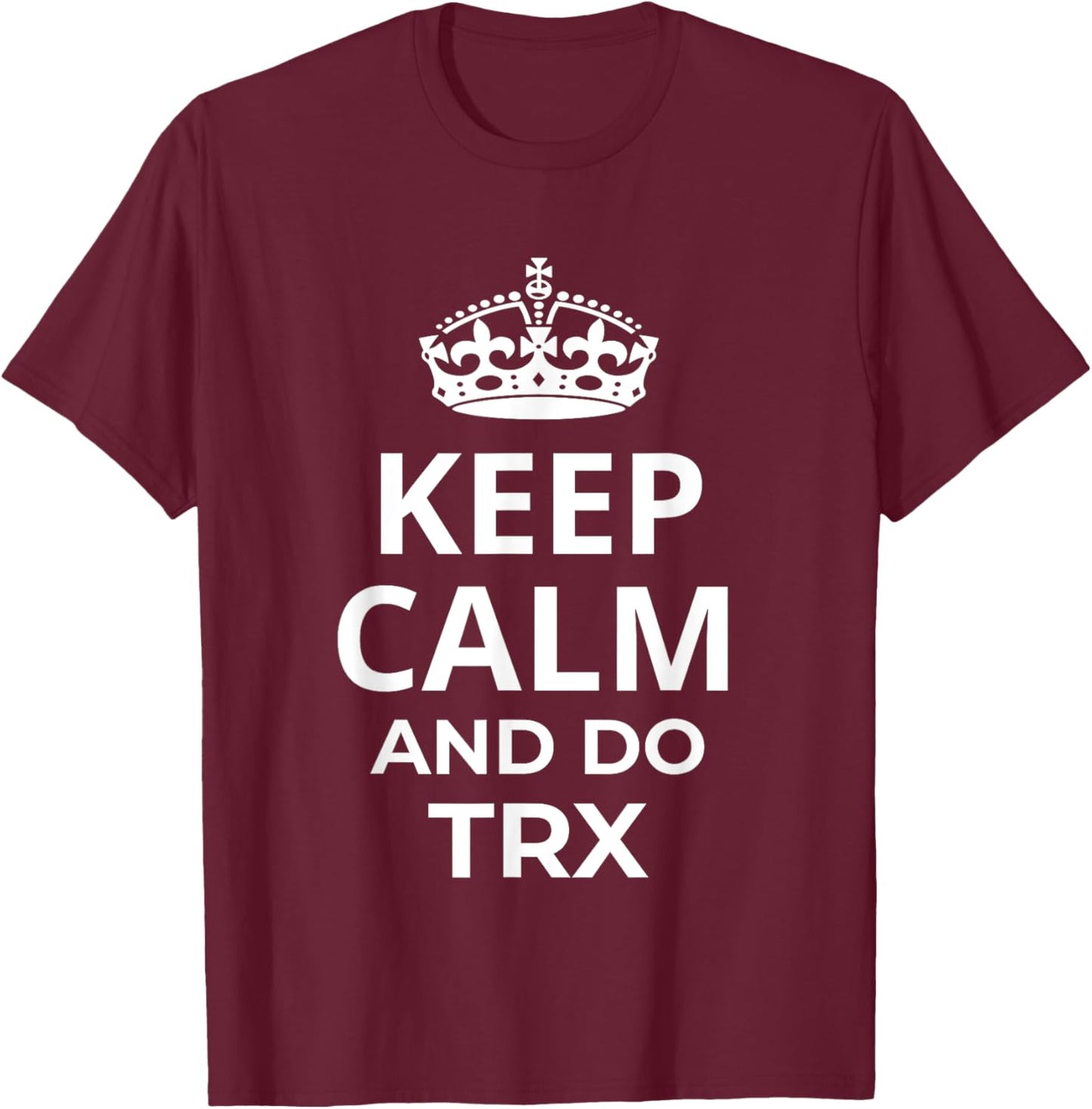 Classic TRX Design / Fitness Saying 'Keep Calm And Do TRX!' T-Shirt - T-Shirt | Maroon
