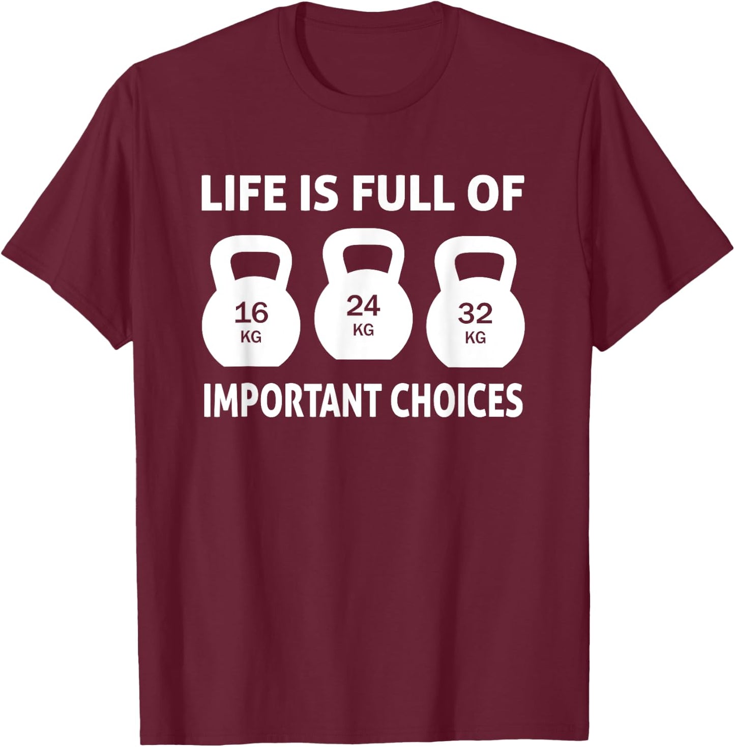 Kettlebell - Life is full important choices T-Shirt - T-Shirt | Maroon