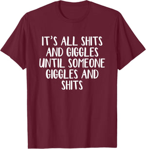 It's all shits and giggles until someone giggles and shits T-Shirt - T-Shirt | Maroon