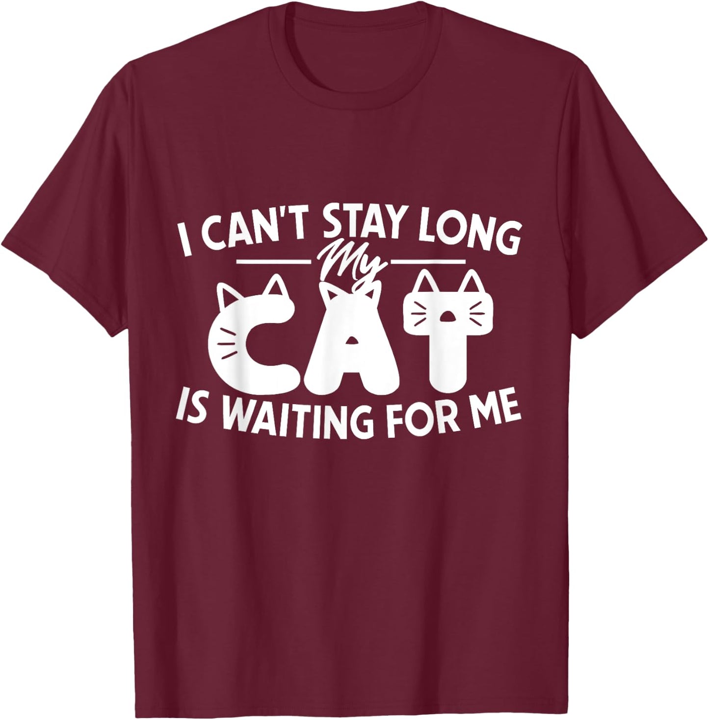 Funny I Can't Stay Long My Cat Is Waiting For Me Men Women Kids T-Shirt - T-Shirt | Maroon