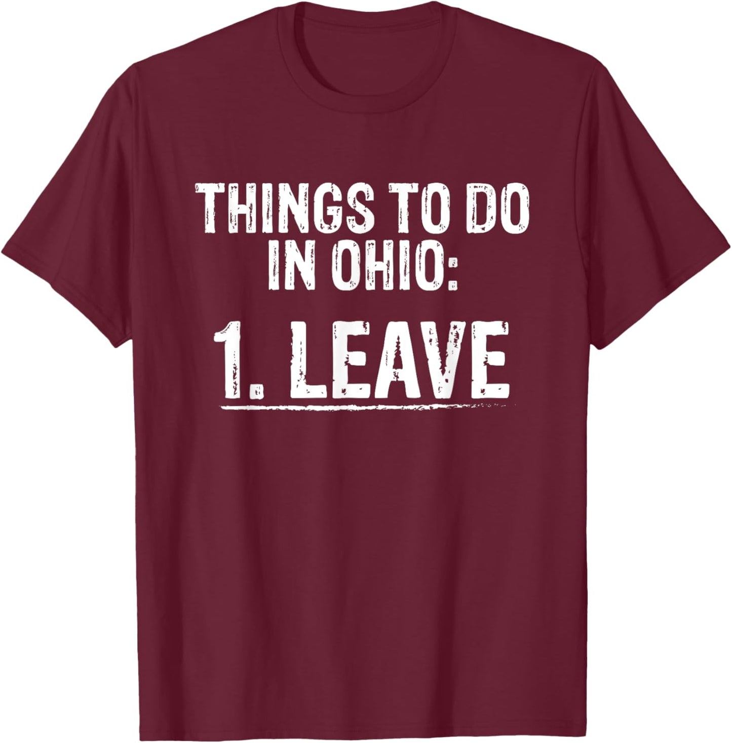 Things To Do In Ohio Leave Funny Leave Ohio State Meme T-Shirt - T-Shirt | Maroon