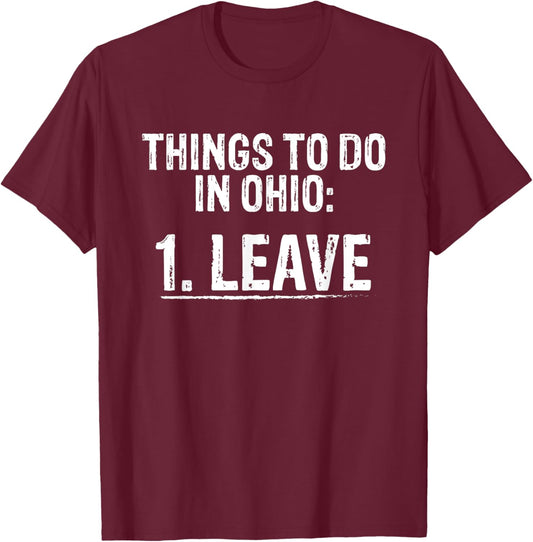 Things To Do In Ohio Leave Funny Leave Ohio State Meme T-Shirt - T-Shirt | Maroon