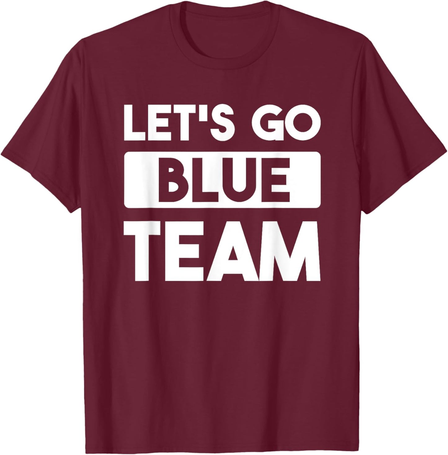 Let's Go Blue Team Team War Game Competition Summer Camp Women Girls Kids T-Shirt - T-Shirt | Maroon