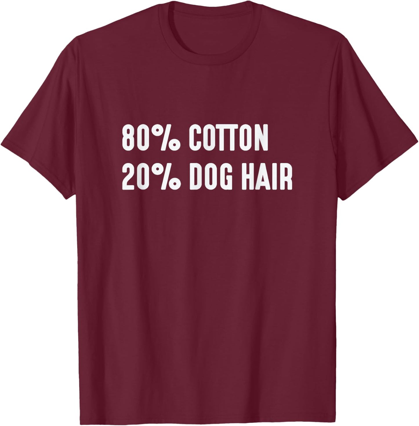 80% Cotton 20% Dog Hair Hilarious Shirt Men Women T-Shirt - T-Shirt | Maroon