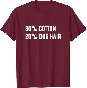 80% Cotton 20% Dog Hair Hilarious Shirt Men Women T-Shirt - T-Shirt | Maroon