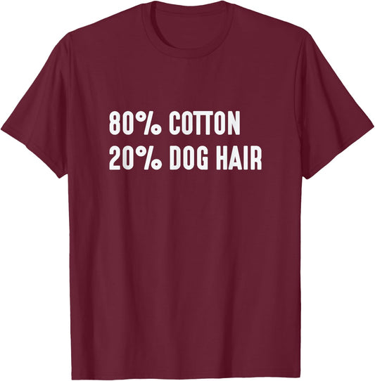 80% Cotton 20% Dog Hair Hilarious Shirt Men Women T-Shirt - T-Shirt | Maroon
