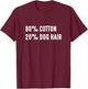 80% Cotton 20% Dog Hair Hilarious Shirt Men Women T-Shirt - T-Shirt | Maroon