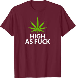 Marijuana Plant Leaf Pro Weed High As Fuck T-Shirt - T-Shirt | Maroon