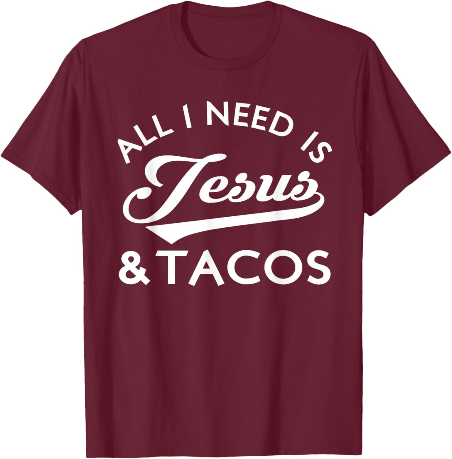 All I Need Is Jesus And Tacos Christian Foodie Cinco de Mayo T-Shirt - T-Shirt | Maroon