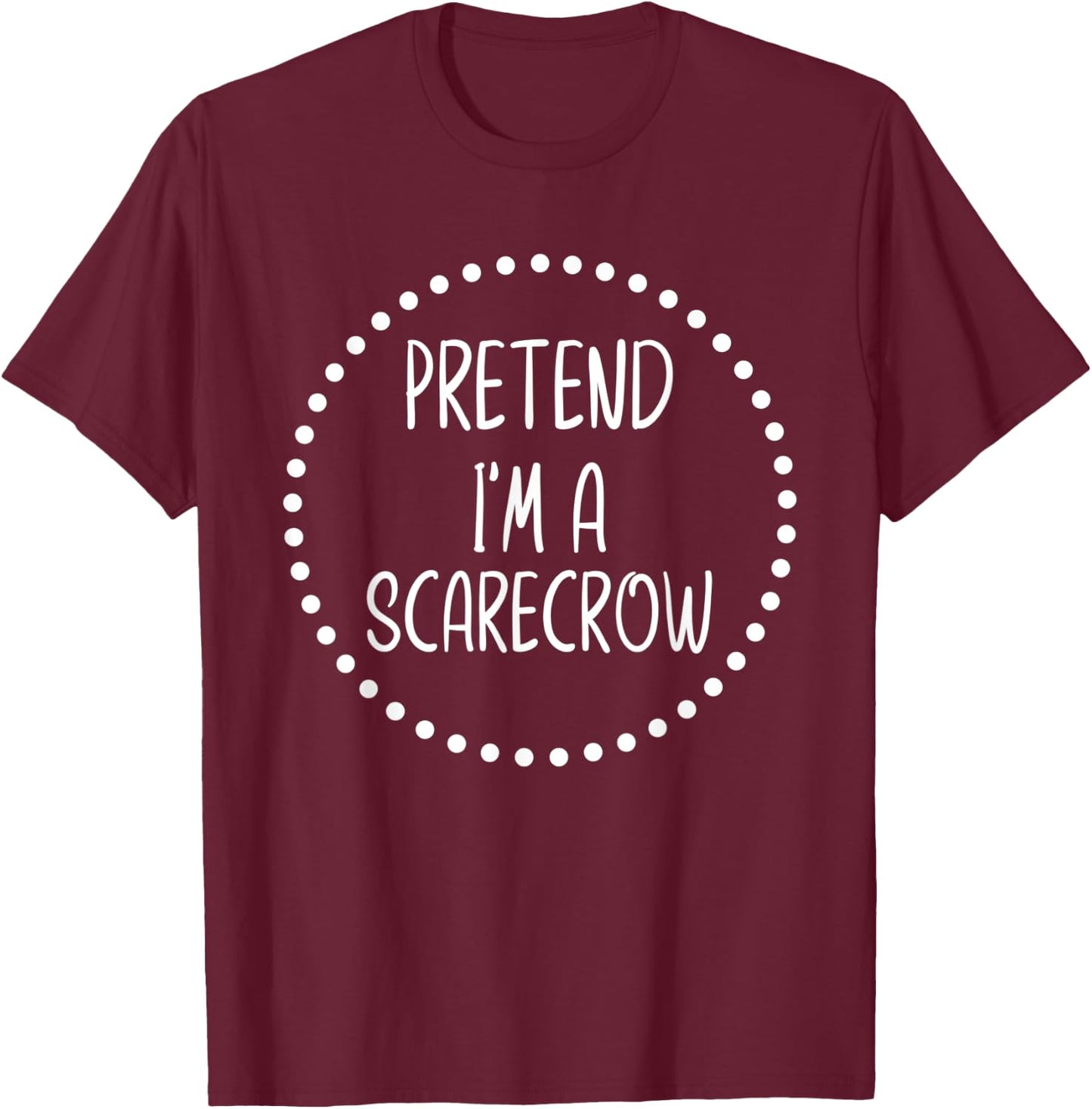 Pretend I'm A Scarecrow - Funny Lazy Halloween Costume T-Shirt - T-Shirt | Maroon