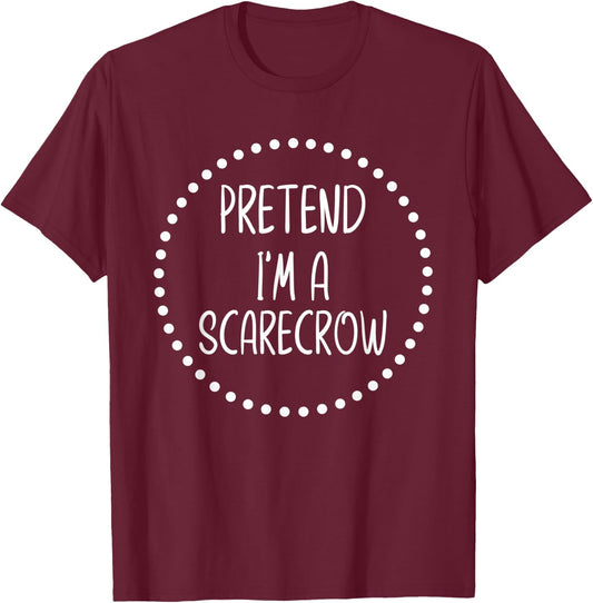 Pretend I'm A Scarecrow - Funny Lazy Halloween Costume T-Shirt - T-Shirt | Maroon