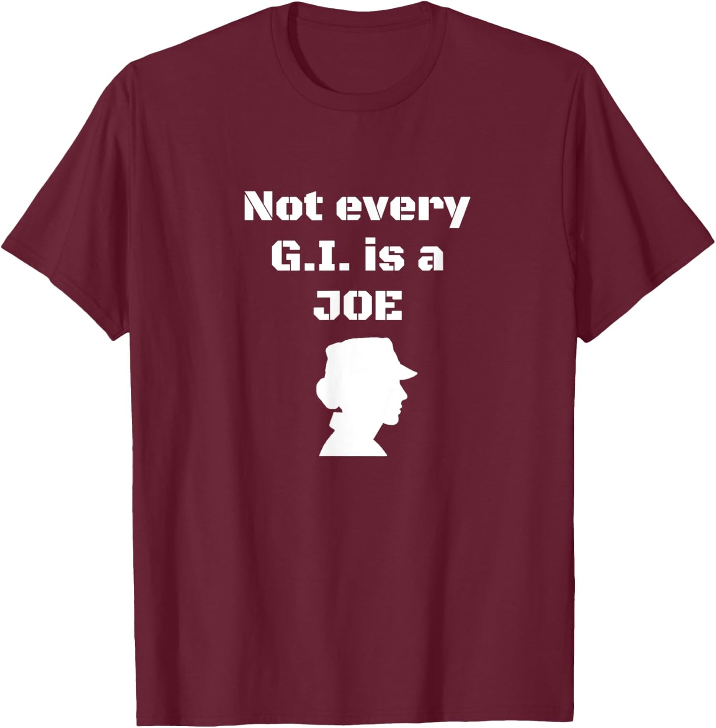 Not every G.I. is a Joe Funny female soldier patriotic army T-Shirt - T-Shirt | Maroon