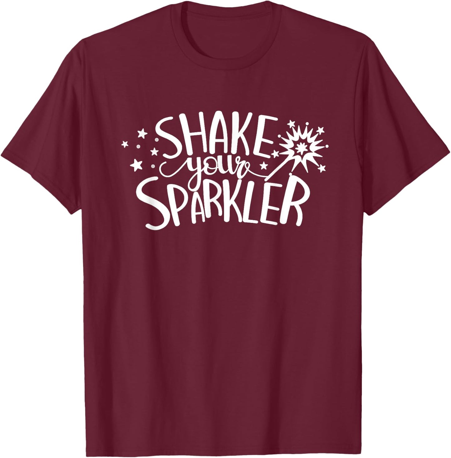 Shake Your Sparkler 4th Of July Patriot Independence Day Women Men T-Shirt - T-Shirt | Maroon